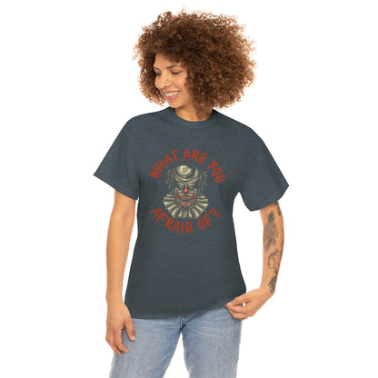 What Are You Afraid Of? | Clown | Unisex | Heavy Cotton | T-Shirt | Evil | Scary | Creepy | Horror