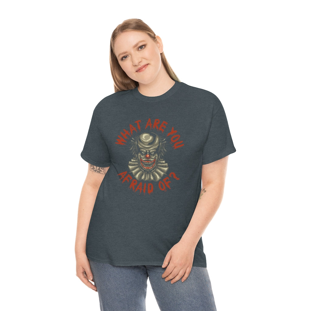 What Are You Afraid Of? | Clown | Unisex | Heavy Cotton | T-Shirt | Evil | Scary | Creepy | Horror