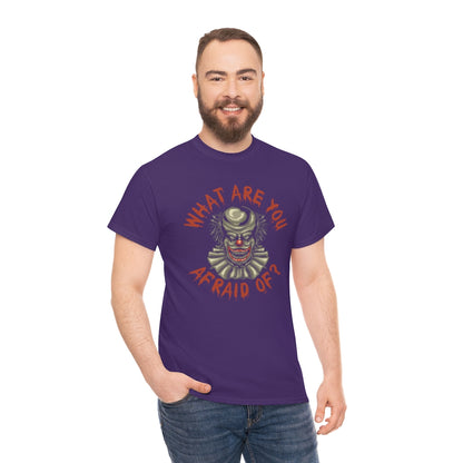 What Are You Afraid Of? | Clown | Unisex | Heavy Cotton | T-Shirt | Evil | Scary | Creepy | Horror