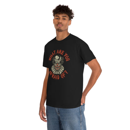 What Are You Afraid Of? | Clown | Unisex | Heavy Cotton | T-Shirt | Evil | Scary | Creepy | Horror