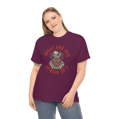 What Are You Afraid Of? | Clown | Unisex | Heavy Cotton | T-Shirt | Evil | Scary | Creepy | Horror