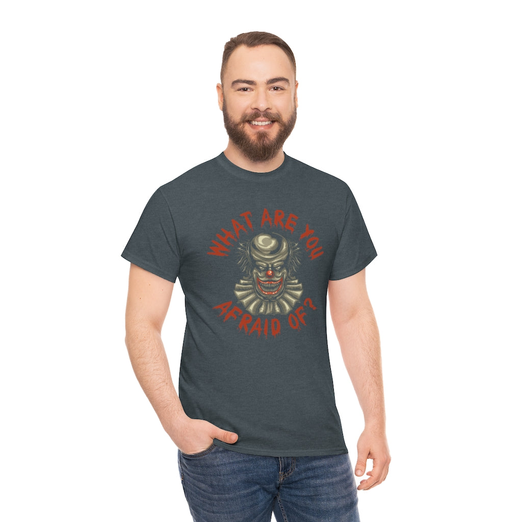 What Are You Afraid Of? | Clown | Unisex | Heavy Cotton | T-Shirt | Evil | Scary | Creepy | Horror