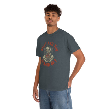 What Are You Afraid Of? | Clown | Unisex | Heavy Cotton | T-Shirt | Evil | Scary | Creepy | Horror