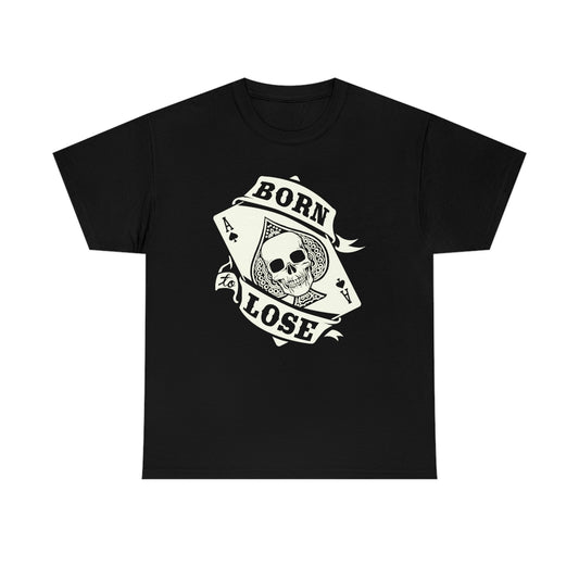 Born To Lose | Ace Card | Unisex | Heavy Cotton | T-Shirt | Skull | Gothic | Aces | Poker